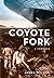 Coyote Fork: A Thriller