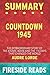 Summary of Countdown 1945: The Extraordinary Story of the Atomic Bomb and the 116 Days That Changed the World: by Fireside Reads