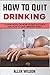How to Quit Drinking by Allen Wilson