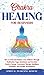Chakra Healing for Beginners: How to Heal and Balance Your Chakras Through Meditation Yoga, Gemstones and Crystals. Positive Energy, Awareness therapy Buddhism Principles, and Psychic Development