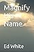 Magnify His Name