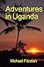 Adventures in Uganda