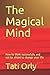 The Magical Mind: How to th...