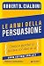 Le armi della persuasione by Robert B. Cialdini Le armi della persuasione by Robert B. Cialdini