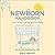 The Newborn Handbook: Your Guide to Bringing Home Baby