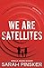 We Are Satellites