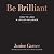 Be Brilliant: How to Lead a Life of Influence