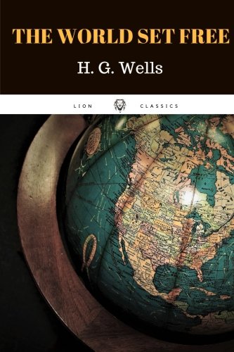 The World Set Free by H. G. Wells: The World Set Free by H. G. Wells