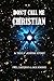 Don't Call Me Christian: A ...