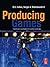 Producing Games: From Business and Budgets to Creativity and Design