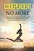 Codependent no More: Discover How to Let go of the past, Win yourself back, Make peace with painful memories, and Recreate a beautiful life by Moving on.