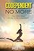 Codependent no More: Stop Codependency it's time to start loving yourself