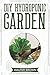 DIY Hydroponic Garden: The Complete Guide to Building Your Own Hydroponic System at Home for Growing Plants in Water