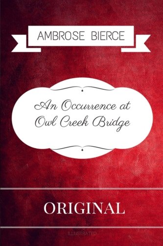 An Occurrence at Owl Creek Bridge: By Ambrose Bierce - Illustrated
