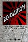 Revolution: Turning the World Upside Down For Christ