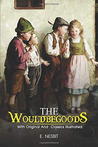 The Wouldbegoods: ( illustrated ) Original Classic Novel, Unabridged Classic Edition