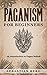 Paganism for Beginners :An Introduction to Pagan Beliefs