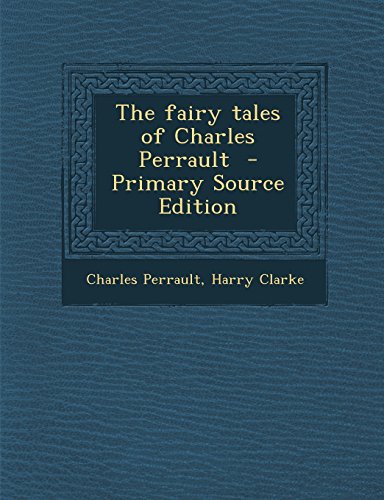 The Fairy Tales of Charles Perrault - Primary Source Edition
