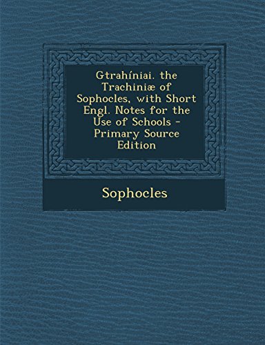 Gtrahíniai. the Trachiniæ of Sophocles, with Short Engl. Notes for the Use of Schools