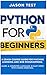 Python for Beginners: A Crash Course Guide for Machine Learning and Web Programming. Learn a Computer Language in Easy Steps with Coding Exercises