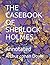 THE CASEBOOK OF SHERLOCK HOLMES: Annotated