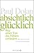 Absichtlich glücklich: Wie unser Tun das Fühlen verändert (German Edition)