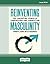 Reinventing Masculinity: The Liberating Power of Compassion and Connection
