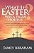 WHAT IF EASTER WAS A PAGAN HOLIDAY?: A definitive and authoritative scriptural defense of the celebration of the resurrection of Jesus Christ as Easter