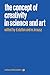 The Concept of Creativity in Science and Art (Martinus Nijhoff Philosophy Library Book 6)