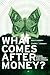 What Comes After Money?: Essays from Reality Sandwich on Transforming Currency and Community