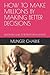 HOW TO MAKE MILLIONS BY MAKING BETTER DECISIONS: BILLIONAIRES GUIDE TO BETTER DECISION MAKING
