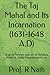 The Taj Mahal and Its Incarnation (1631-1648 A.D): Original Persian data on its Builders, Material, Costs, Measurements etc