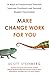 Make Change Work for You