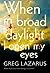 When in Broad Daylight I Open My Eyes