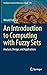 An Introduction to Computing with Fuzzy Sets: Analysis, Design, and Applications (Intelligent Systems Reference Library, 190)