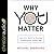 Why You Matter: How Your Quest for Meaning Is Meaningless Without God