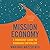 Mission Economy: A Moonshot Guide to Changing Capitalism