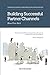 Building Successful Partner Channels: Channel Development & Management in the Software Industry. (International Business Development in the Software Industry)