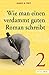 Wie man einen verdammt guten Roman schreibt 2: Anleitungen zum spannenden Erzählen für Fortgeschrittene (German Edition)
