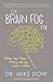 The Brain Fog Fix: Reclaim your Focus, Memory, and Joy in Just 3 Weeks