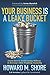 Your Business is a Leaky Bucket: Learn How to Avoid Losing Millions in Revenue and Profit Annually (Updated for 2020)