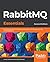 RabbitMQ Essentials: Build distributed and scalable applications with message queuing using RabbitMQ, 2nd Edition