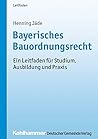 Bayerisches Bauordnungsrecht: Ein Leitfaden Fur Studium, Ausbildung Und Praxis (German Edition)