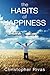 The Habits Of Happiness: A Guide To Creating New Healthier Habits For Optimal Living