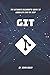 Git: The Ultimate Beginner's Guide to Learn Git Step by Step | 2020 | 1st Edition