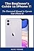 The Beginner’s Guide to iPhone 11: The Illustrated Manual to Operate Your iPhone 11