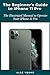 The Beginner’s Guide to iPhone 11 Pro: The Illustrated Manual to Operate Your iPhone 11 Pro