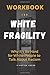 Workbook For White Fragility: Why It's So Hard for White People to Talk About Racism