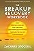 The Breakup Recovery Workbook: Daily Writing Exercises for Surviving (And Eventually Thriving) Through the End of a Relationship