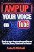 Amp Up Your Voice on YouTube: Level up your Impromptu speaking on YouTube, Zoom, Video and In-Person!